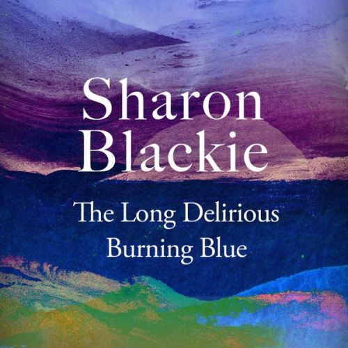 Sharon Blackie - The Long Delirious Burning Blue