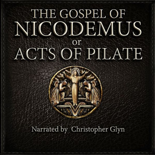 Christopher Glyn - The Gospel Of Nicodemus or Acts of Pilate