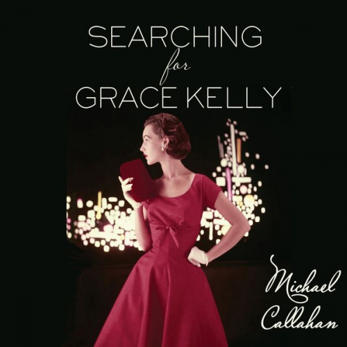 Michael Callahan - Searching for Grace Kelly