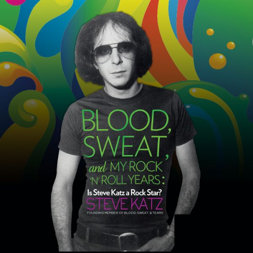 Steve Katz - Blood, Sweat and My Rock 'n' Roll Years