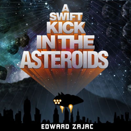 Edward Zajac - A Swift Kick in the Asteroids