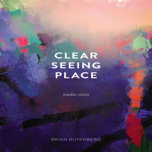 Brian Rutenberg - Clear Seeing Place