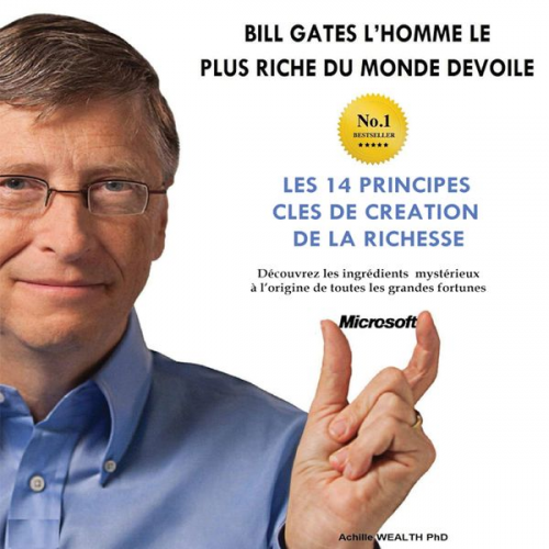 Achille Wealth Phd - Bill Gates devoile Les 14 principles cles de creation de la richesse