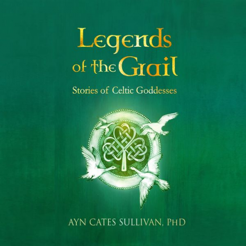 Ayn Cates Sullivan PhD - Legends of the Grail