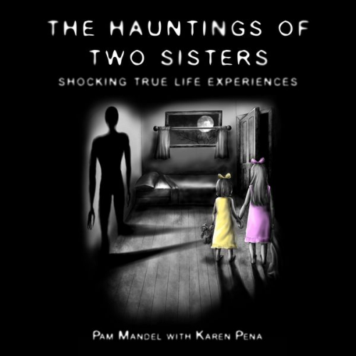 Pamela Mandel Karen Pena - The Haunting of Two Sisters