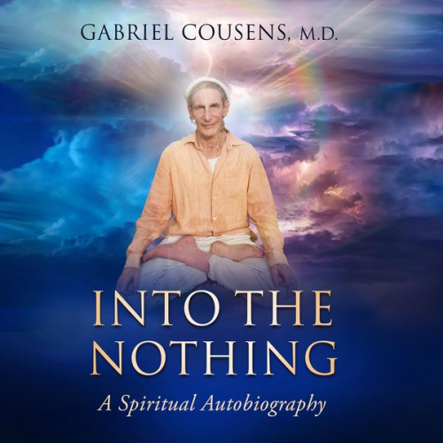 Gabriel Cousens MD - Into the Nothing