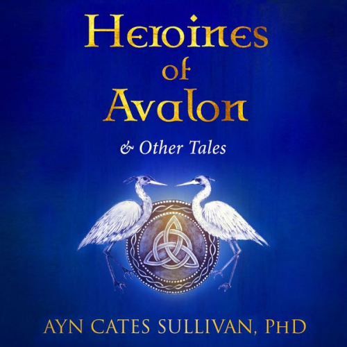 Ayn Cates Sullivan - Heroines of Avalon and Other Tales