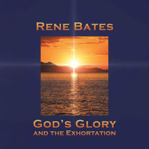 Rene Bates - God's Glory and the Exhortation