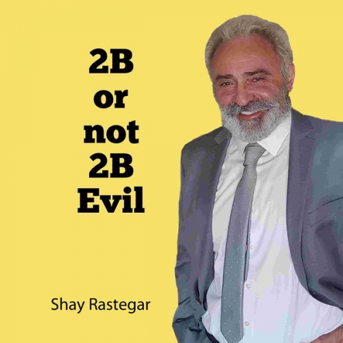 Shay Rastegar - 2B or not 2B Evil