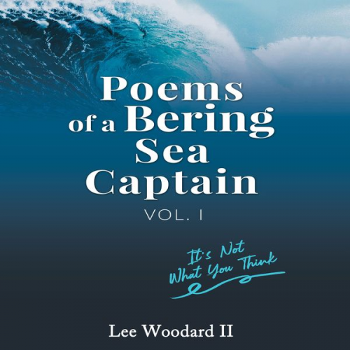 Lee Woodard II - Poems of a Bering Sea Captain Vol 1