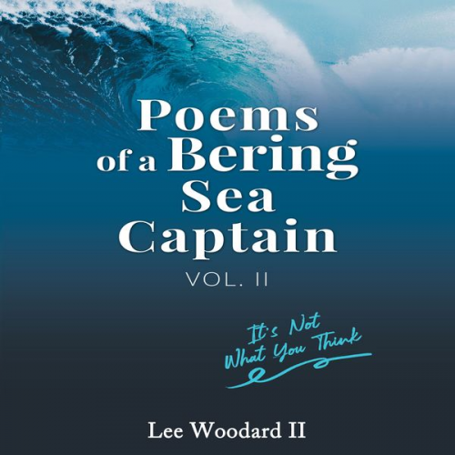 Lee Woodard II - Poems of a Bering Sea Captain Vol 2