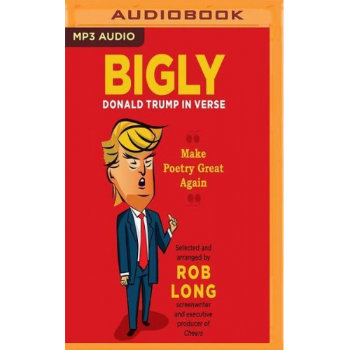 Rob Long - Bigly: Donald Trump in Verse