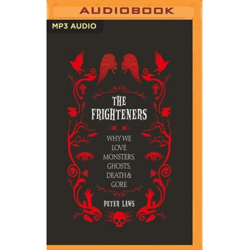 Peter Laws - The Frighteners: Why We Love Monsters, Ghosts, Death & Gore