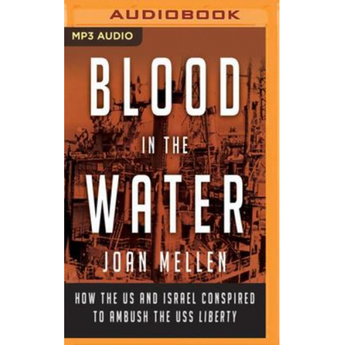 Joan Mellen - Blood in the Water: How the Us and Israel Conspired to Ambush the USS Liberty