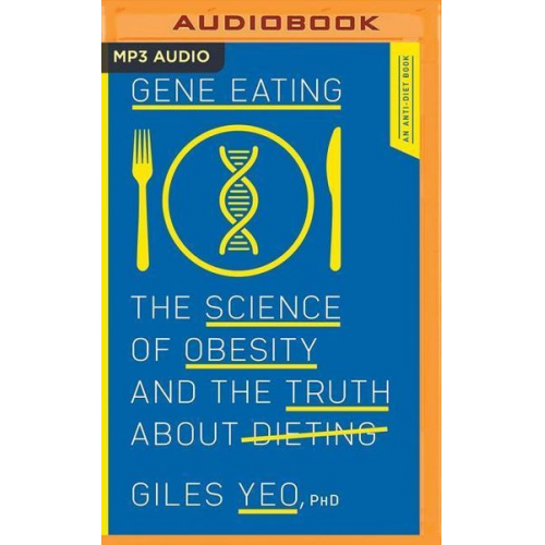 Giles Yeo - Gene Eating: The Science of Obesity and the Truth about Dieting