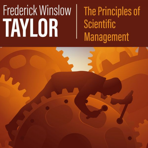 Frederick Winslow Taylor - The Principles of Scientific Management