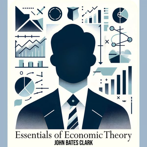 John Bates Clark - Essentials of Economic Theory