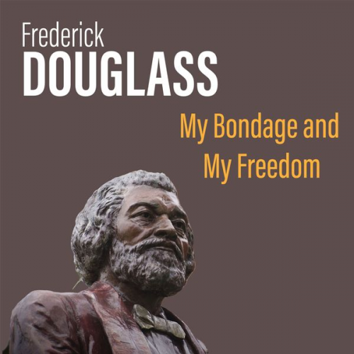 Frederick Douglass - My Bondage and My Freedom