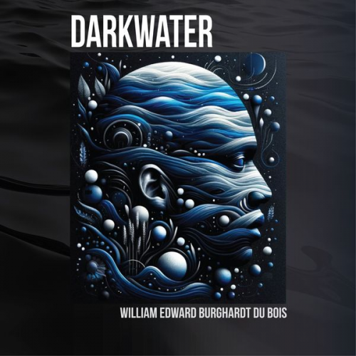 William Edward Burghardt Du Bois - Darkwater