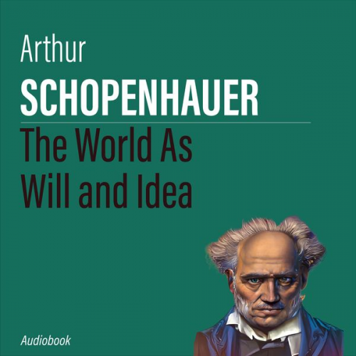 Arthur Schopenhauer - The World As Will and Idea