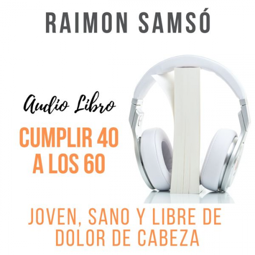 Raimon Samsó - Cumplir 40 a los 60