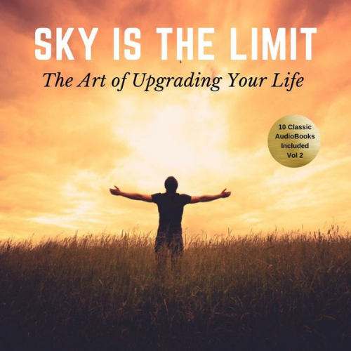 James Allen L.W. Rogers Napoleon Hill B.F. Austin George S. Clason - The Sky is the Limit Vol:2 (10 Classic Self-Help Books Collection)