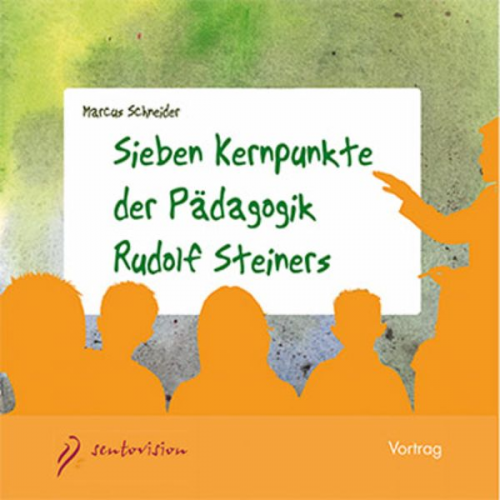 Marcus Schneider - Sieben Kernpunkte der Pädagogik Rudolf Steiners