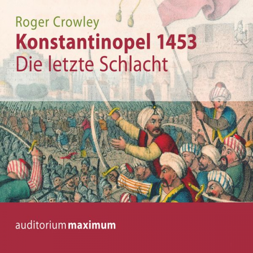 Roger Crowley - Konstantinopel 1453 - Die letzte Schlacht (Ungekürzt)