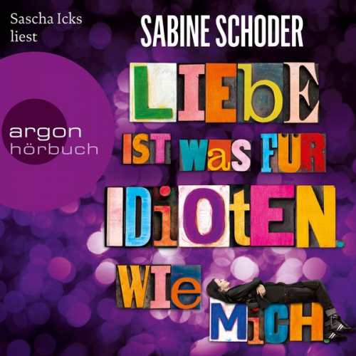 Sabine Schoder - Liebe ist was für Idioten. Wie mich.