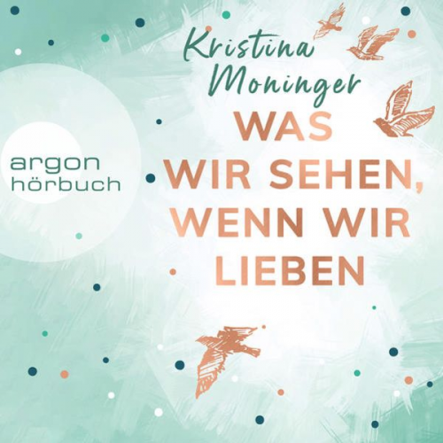 Kristina Moninger - Was wir sehen, wenn wir lieben