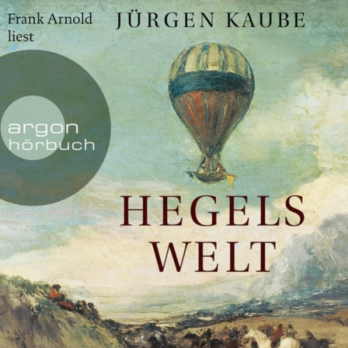 Jürgen Kaube - Hegels Welt