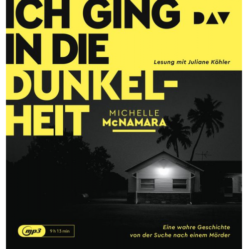 Michelle McNamara - Ich ging in die Dunkelheit. Eine wahre Geschichte von der Suche nach einem Mörder