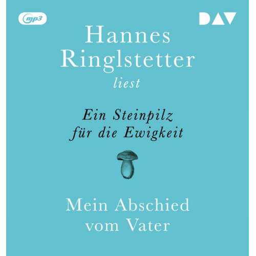 Hannes Ringlstetter - Ein Steinpilz für die Ewigkeit. Mein Abschied vom Vater