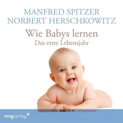 Manfred Spitzer Norbert Herschkowitz - Wie Babys lernen - das erste Jahr