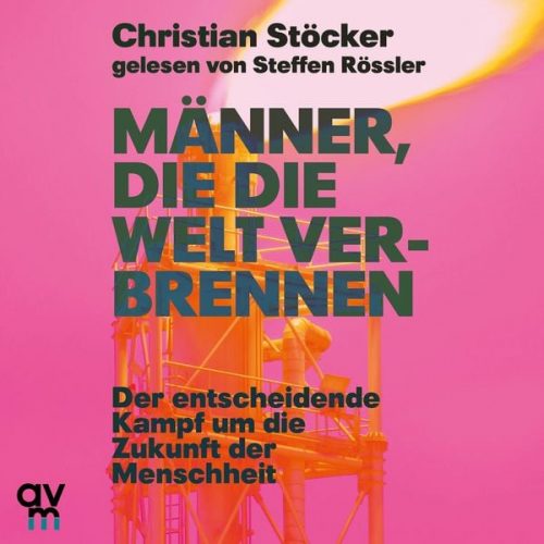 Christian Stöcker - Männer, die die Welt verbrennen