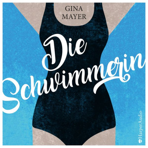 Gina Mayer - Die Schwimmerin (ungekürzt)