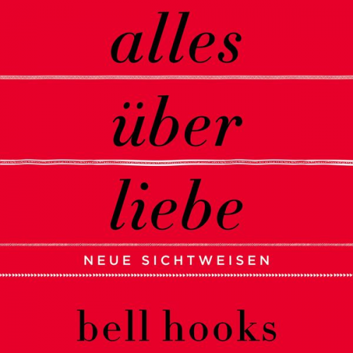 Bell hooks - Alles über Liebe – Neue Sichtweisen (ungekürzt)