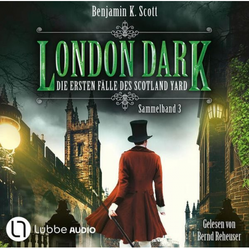 Benjamin K. Scott - London Dark: Die ersten Fälle des Scotland Yard - Sammelband 3