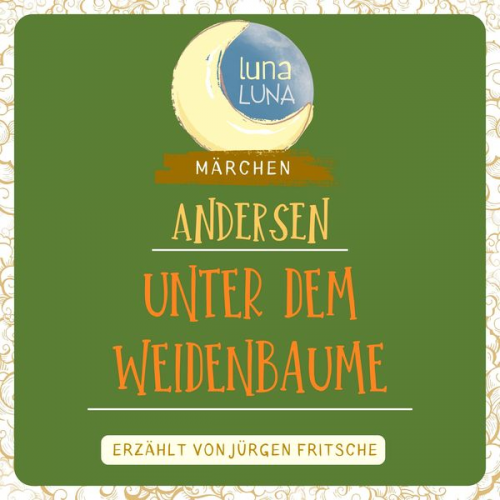 Hans Christian Andersen Luna Luna - Unter dem Weidenbaume