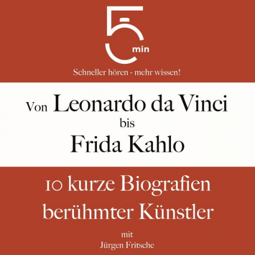 5 Minuten 5 Minuten Biografien Jürgen Fritsche - Von Leonardo da Vinci bis Frida Kahlo: 10 kurze Biografien berühmter Künstler