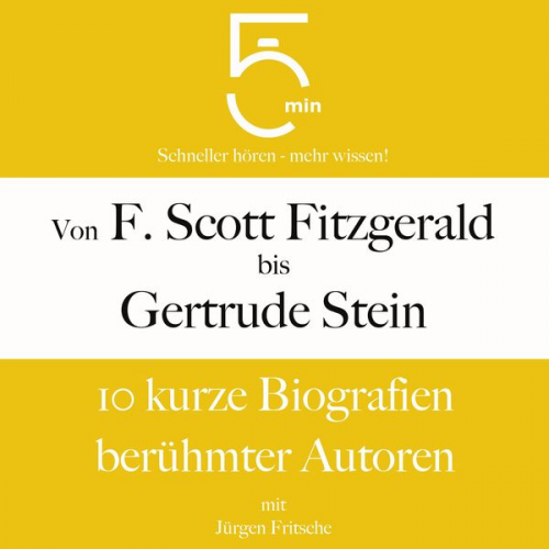 5 Minuten 5 Minuten Biografien Jürgen Fritsche - Von F. Scott Fitzgerald bis Gertrude Stein: 10 kurze Biografien berühmter Autoren