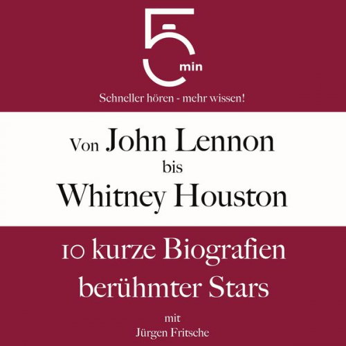 5 Minuten 5 Minuten Biografien Jürgen Fritsche - Von John Lennon bis Whitney Houston: 10 kurze Biografien berühmter Stars der Musik