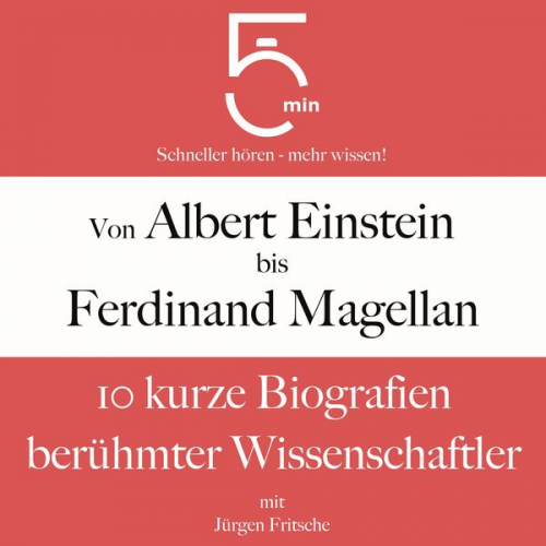 5 Minuten 5 Minuten Biografien Jürgen Fritsche - Von Albert Einstein bis Ferdinand Magellan: 10 kurze Biografien berühmter Wissenschaftler