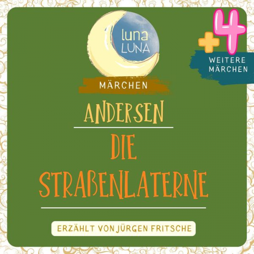 Hans Christian Andersen Luna Luna - Die Straßenlaterne plus vier weitere Märchen von Hans Christian Andersen