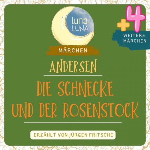 Hans Christian Andersen Luna Luna - Die Schnecke und der Rosenstock plus vier weitere Märchen von Hans Christian Andersen