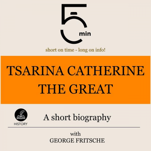 5 Minutes 5 Minute Biographies George Fritsche - Tsarina Catherine the Great: A short biography