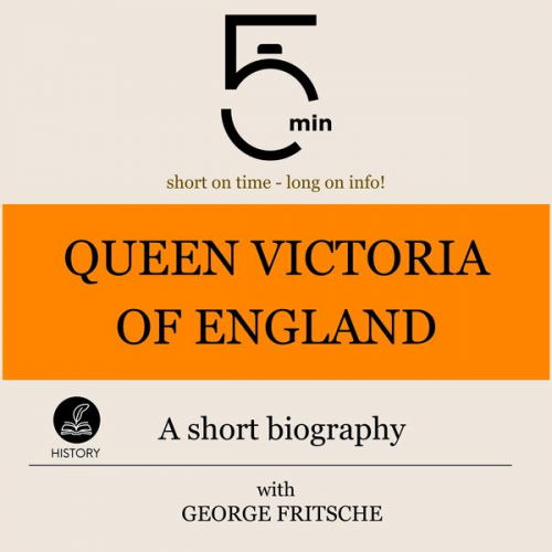 5 Minutes 5 Minute Biographies George Fritsche - Queen Victoria of England: A short biography