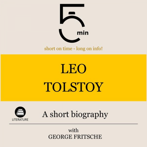 5 Minutes 5 Minute Biographies George Fritsche - Leo Tolstoy: A short biography