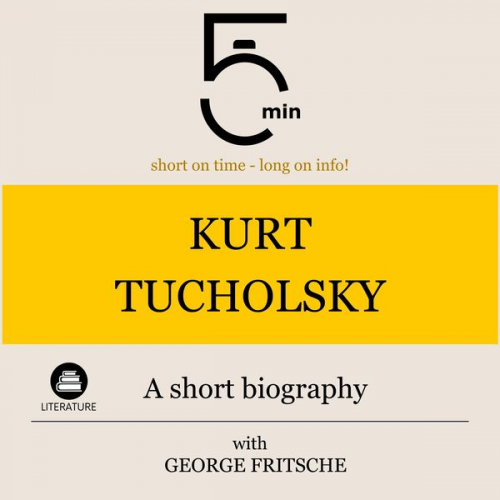 5 Minutes 5 Minute Biographies George Fritsche - Kurt Tucholsky: A short biography