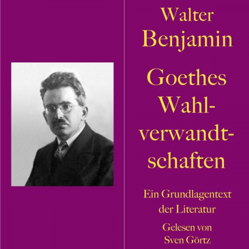 Walter Benjamin - Walter Benjamin: Goethes Wahlverwandtschaften